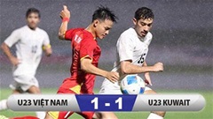 Kết quả U23 Việt Nam 1-1 U23 Kuwait: Tiếc vì không thắng